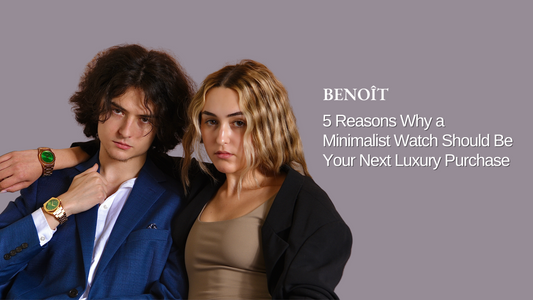 5 Reasons Why a Minimalist Watch Should Be Your Next Luxury Purchase